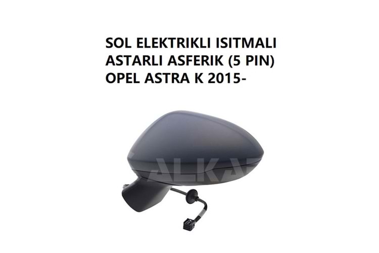 Astra K Dış Dikiz Aynası Sol Elektrikli Isıtmalı Astarlı Asferik 5 Pin