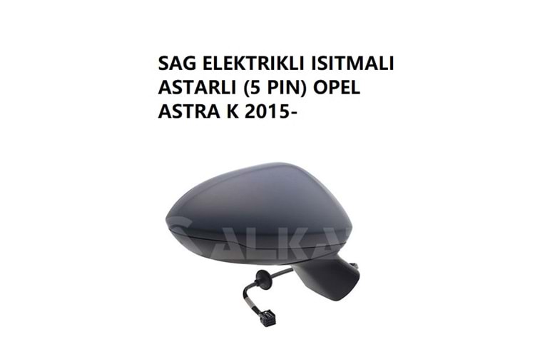 Astra K Dış Dikiz Aynası Sağ Elektrikli Isıtmalı Astarlı 5 Pin